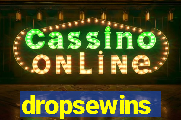 dropsewins