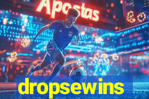 dropsewins