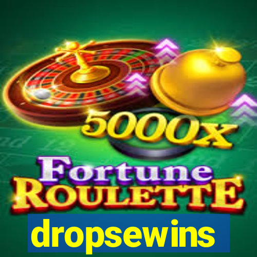 dropsewins