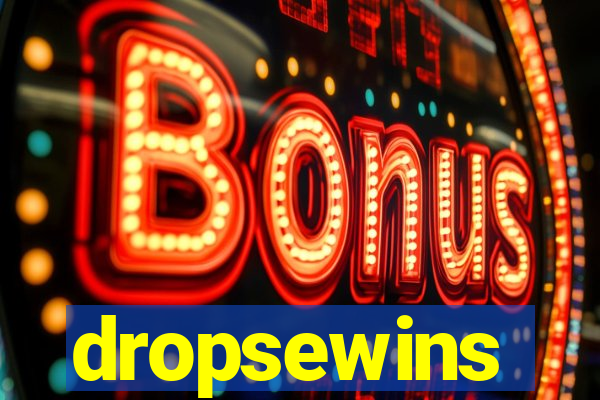 dropsewins