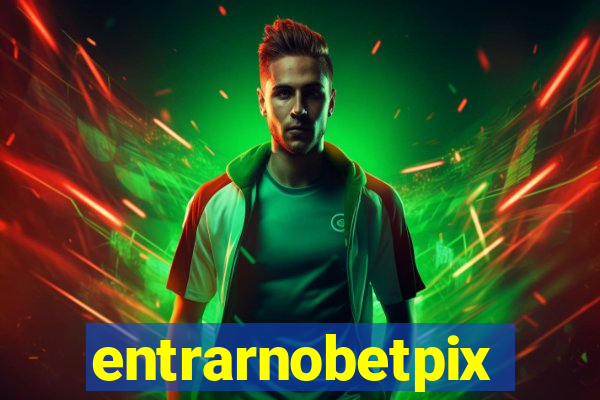 entrarnobetpix