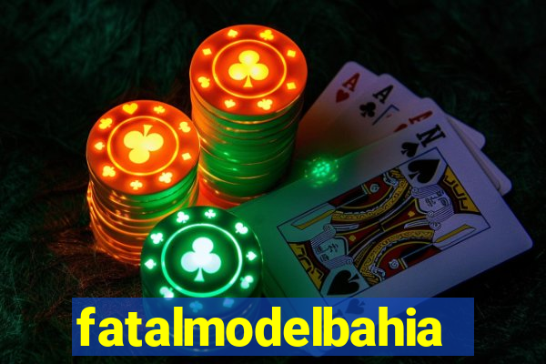 fatalmodelbahia
