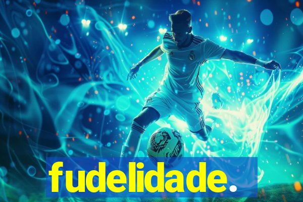 fudelidade.
