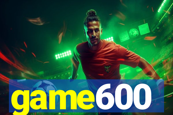 game600