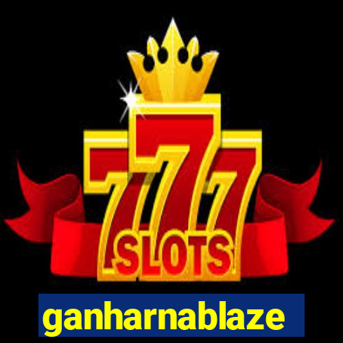 ganharnablaze