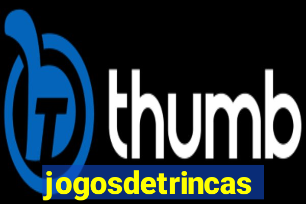 jogosdetrincas