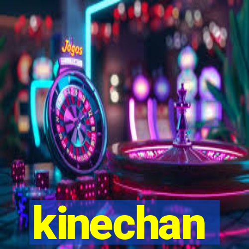 kinechan