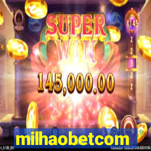 milhaobetcom