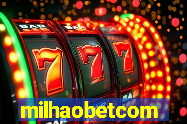 milhaobetcom