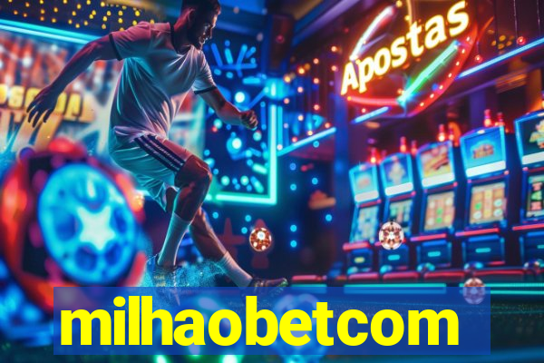 milhaobetcom