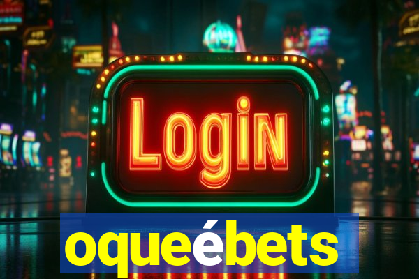 oqueébets