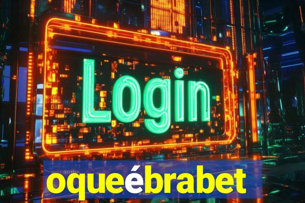 oqueébrabet