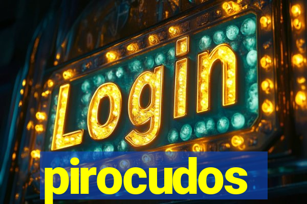 pirocudos