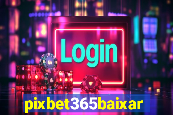 pixbet365baixar