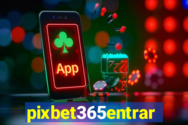 pixbet365entrar
