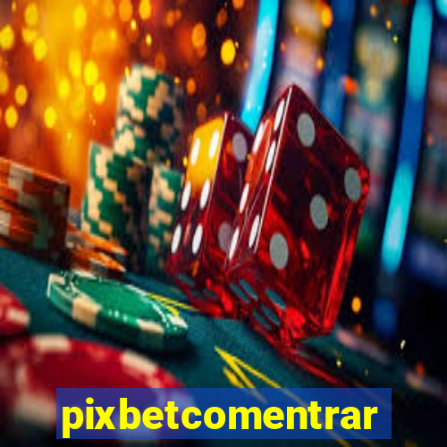 pixbetcomentrar