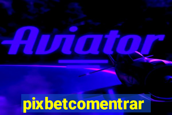 pixbetcomentrar