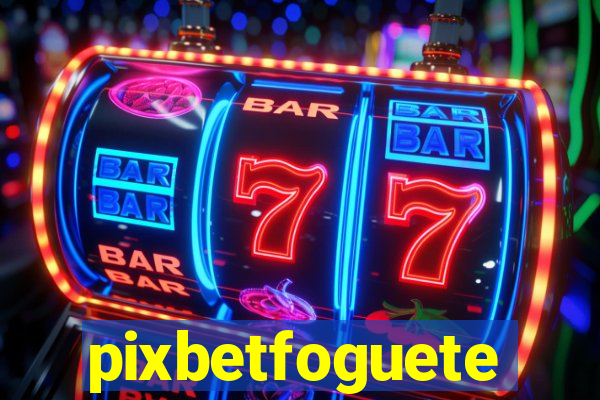 pixbetfoguete