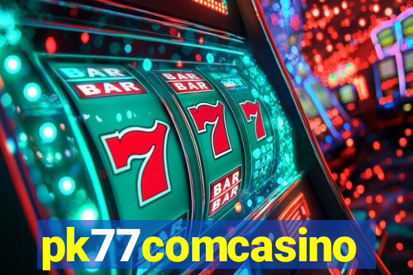 pk77comcasino