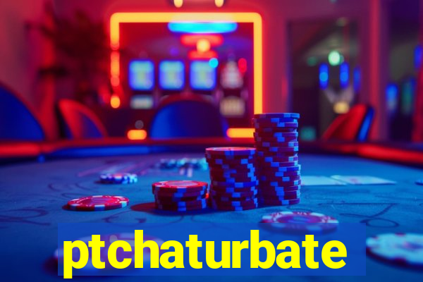 ptchaturbate