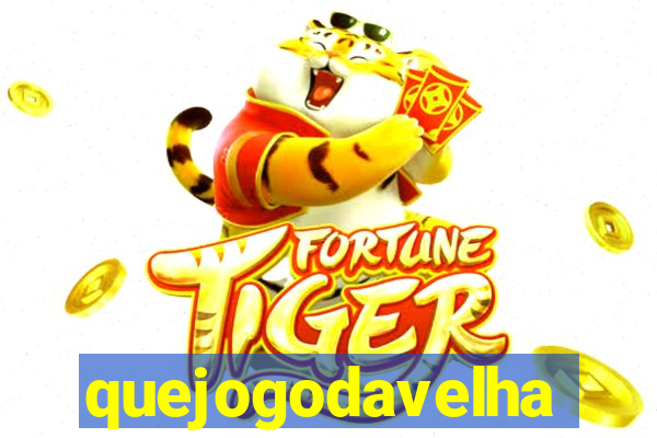 quejogodavelha