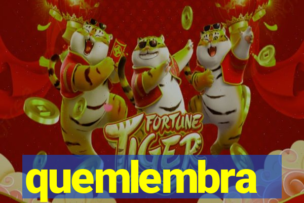 quemlembra