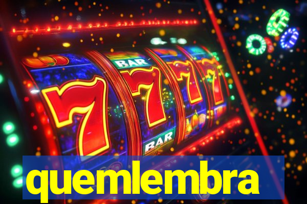 quemlembra
