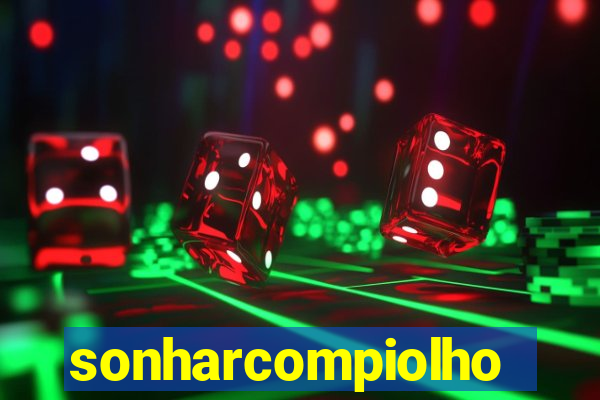 sonharcompiolho