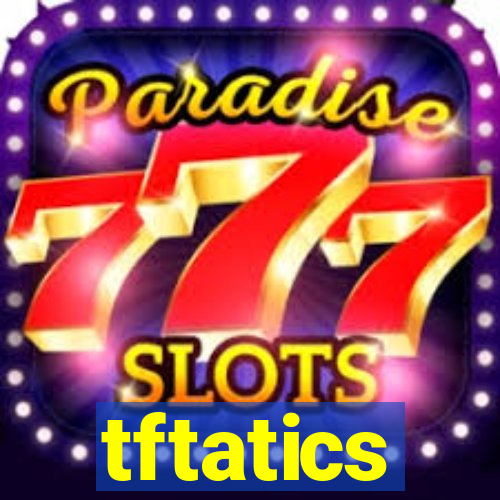 tftatics