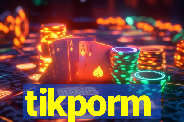 tikporm