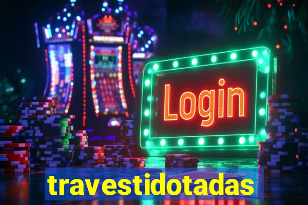 travestidotadas