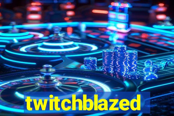 twitchblazed