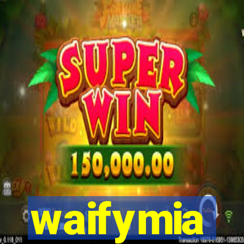 waifymia