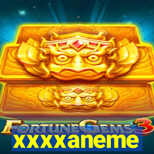 xxxxaneme