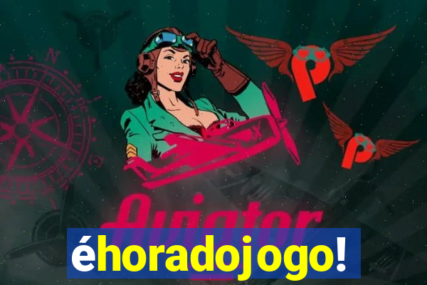 éhoradojogo!