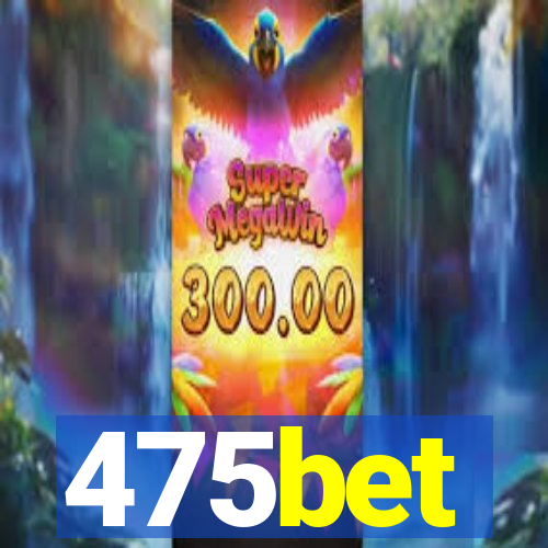 475bet