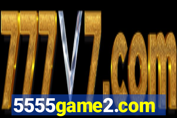5555game2.com