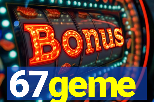 67geme