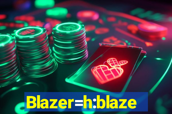 Blazer=h:blaze