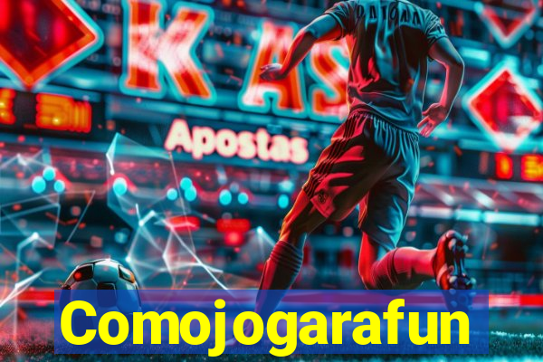Comojogarafun
