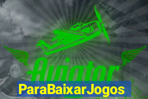 ParaBaixarJogos