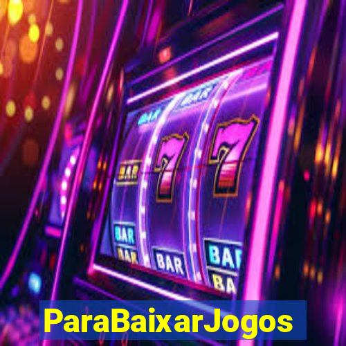ParaBaixarJogos