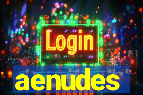 aenudes