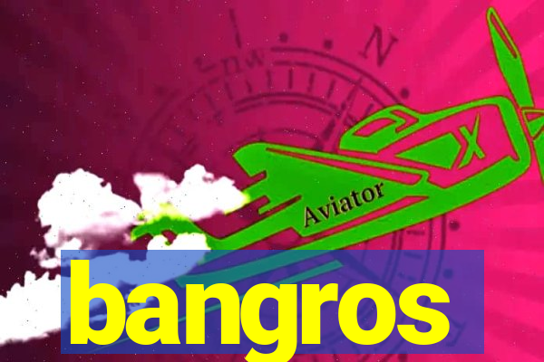 bangros