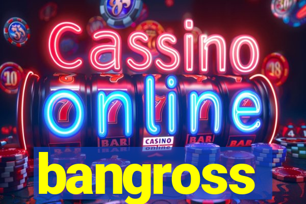 bangross