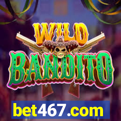 bet467.com