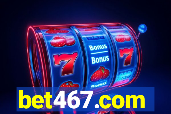 bet467.com
