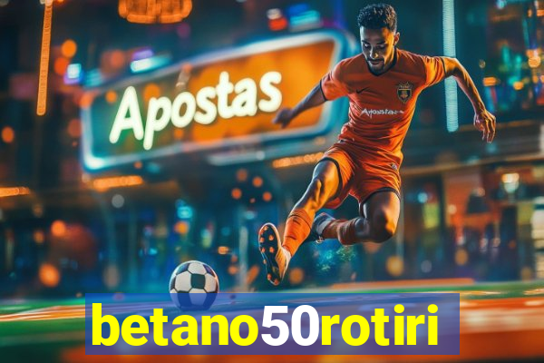betano50rotiri