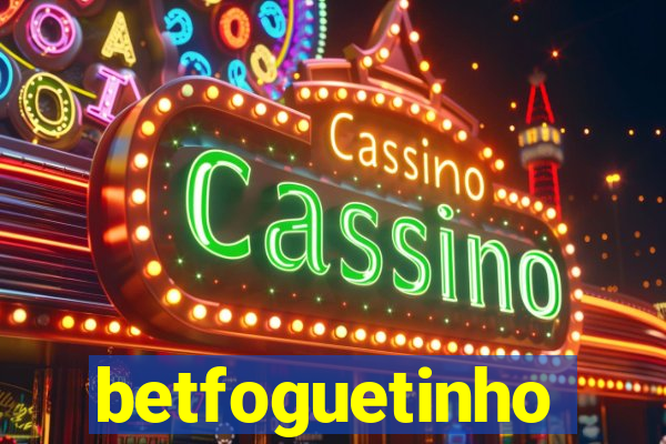 betfoguetinho