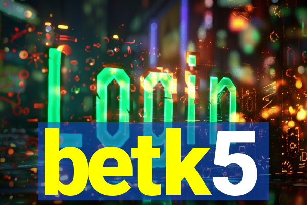 betk5